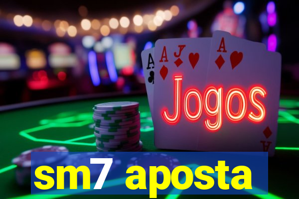 sm7 aposta